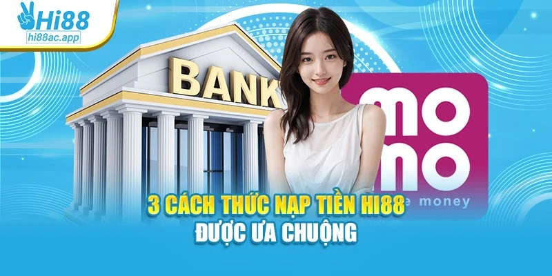 3 cách thức nạp tiền Hi88 được ưa chuộng