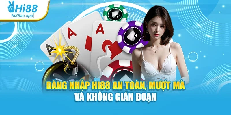 Đăng Nhập Hi88 An Toàn, Mượt Mà Và Không Gián Đoạn