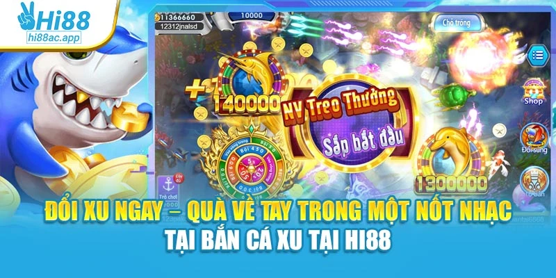 Bắn Cá Xèng – Chinh Phục Từng Phát Đạn, Đổi Thưởng Từng Giây 3 Đổi xu ngay – Quà về tay trong một nốt nhạc tại bắn cá xu tại Hi88