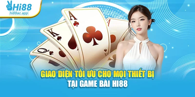 Giao diện tối ưu cho mọi thiết bị tại Game bài Hi88