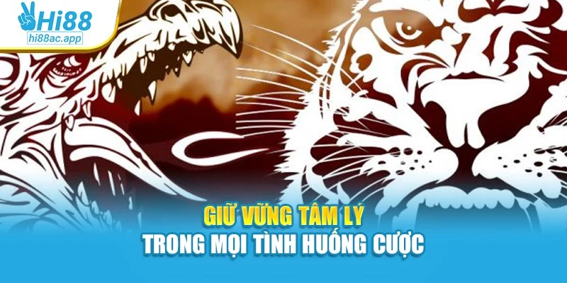 Giữ vững tâm lý trong mọi tình huống cược