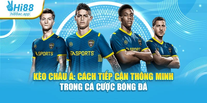 Kèo Châu Á: Cách Tiếp Cận Thông Minh Trong Cá Cược Bóng Đá