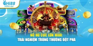 Nổ Hũ Cực Lớn Hi88: Trải Nghiệm Trúng Thưởng Đột Phá