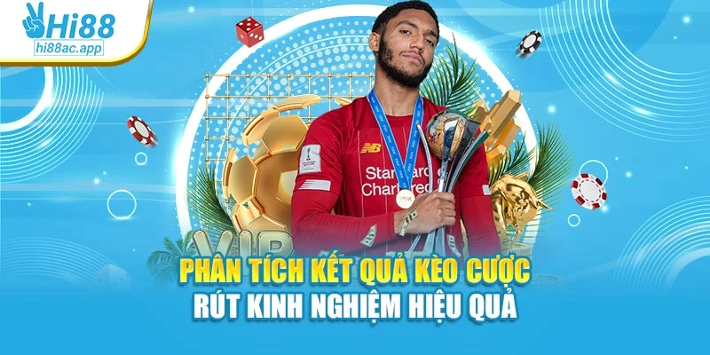 Phân tích kết quả kèo cược rút kinh nghiệm hiệu quả