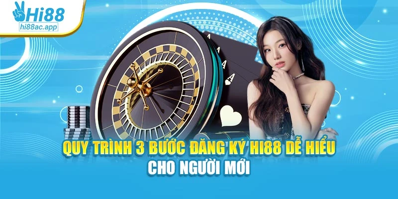 Quy trình 3 bước đăng ký Hi88 dễ hiểu cho người mới