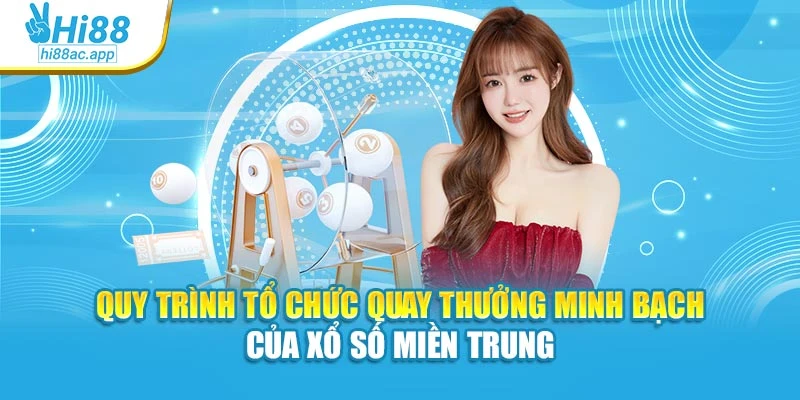 Xổ Số Vietlot Đổi Đời Cùng Cơ Hội Thắng Lớn Tại Hi88 2 Quy trình tổ chức quay thưởng minh bạch của xổ số miền Trung