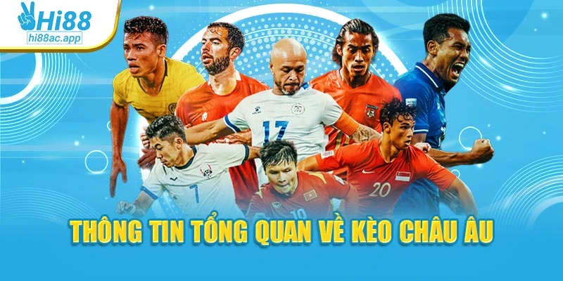 Thông tin chi tiết nên nắm về kèo châu Âu