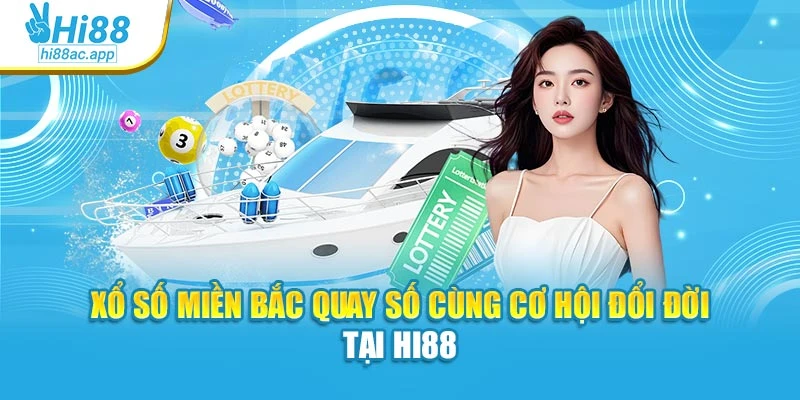 Xổ Số Miền Bắc Quay Số Cùng Cơ Hội Đổi Đời Tại Hi88